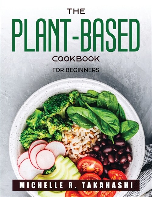 The Plant-Based Cookbook: For beginners (Paperback)