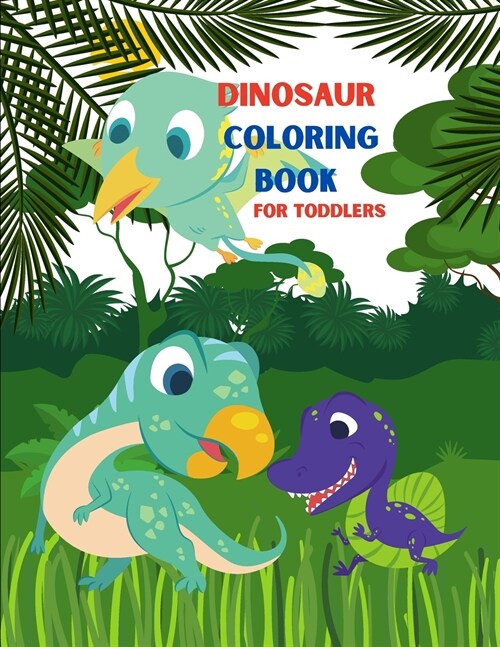 Dinosaur Coloring Book for Toddlers: My First Big Book of Dinosaurs. Great Gift for Toddlers. (Paperback)