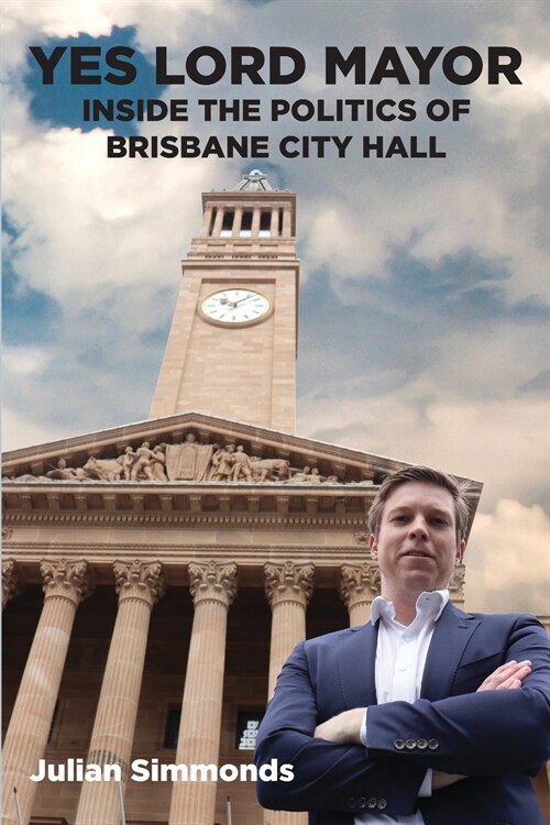Yes Lord Mayor: Inside the Politics of Brisbane City Hall (Paperback)
