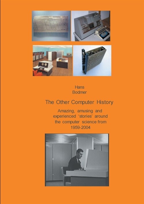The Other Computer History: Amazing, amusing and expierenced stories about the Computer science from 1959-2004 (Paperback)