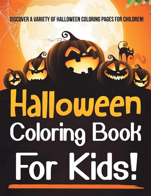 Halloween Coloring Book For Kids! Discover A Variety Of Halloween Coloring Pages For Children! (Paperback)