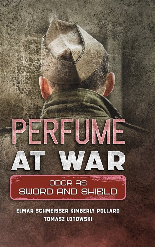 Perfume at War: Odor as Sword and Shield (Hardcover)