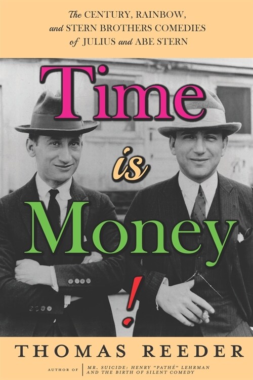Time is Money! The Century, Rainbow, and Stern Brothers Comedies of Julius and Abe Stern (Paperback)