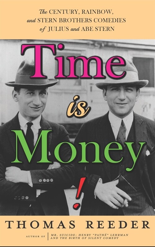 Time is Money! The Century, Rainbow, and Stern Brothers Comedies of Julius and Abe Stern (hardback) (Hardcover)