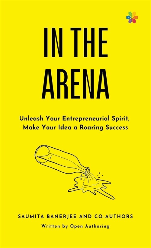In the Arena: Unleash your entrepreneurial spirit, make your idea a roaring success (Hardcover)