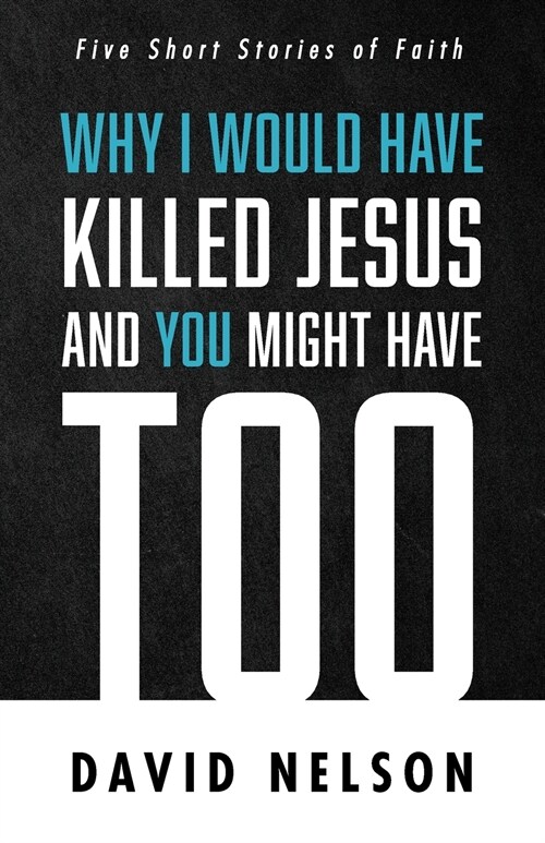 Why I Would Have Killed Jesus and You Might Have Too (Paperback)