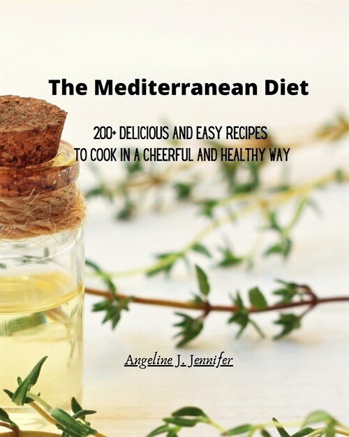 The Mediterranean Diet: 200+ Delicious and Easy recipes to Cook in a Cheerful and Healthy way (Paperback)