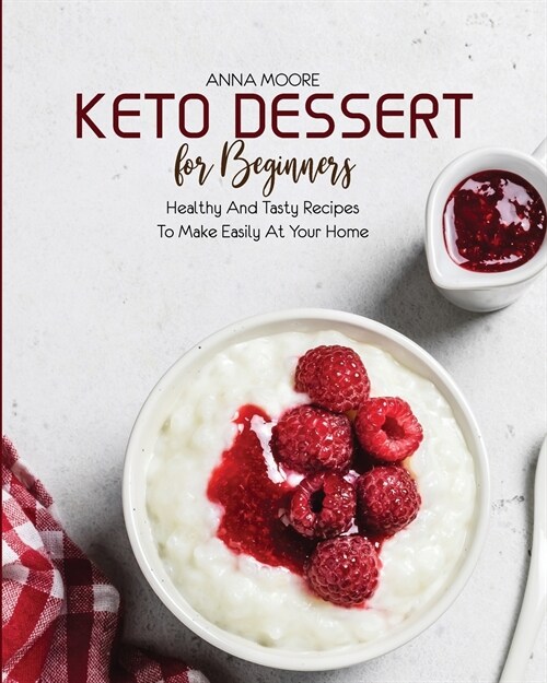Keto Dessert for Beginners: Healthy and Tasty Recipes to Make Easily at Your Home (Paperback)