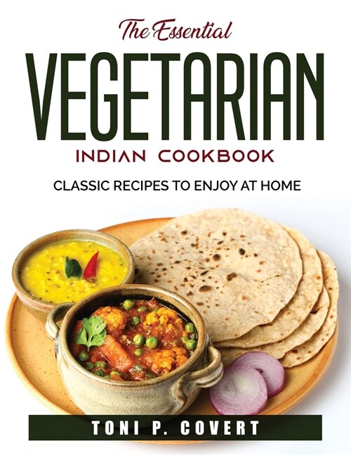 The Essential Vegetarian Indian Cookbook: Classic Recipes to Enjoy at Home (Paperback)