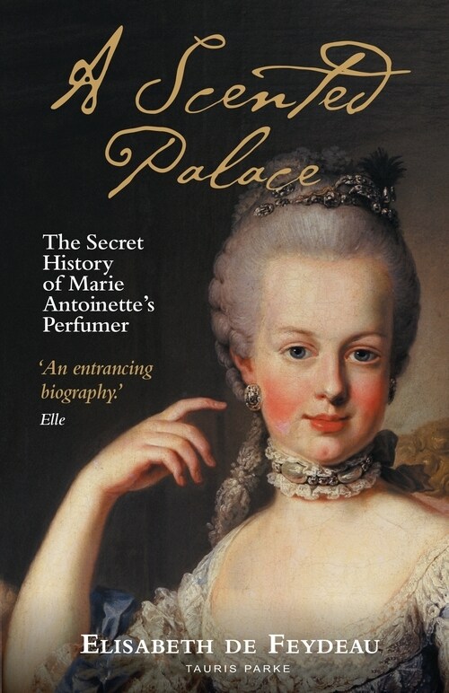 A Scented Palace : The Secret History of Marie Antoinettes Perfumer (Paperback)