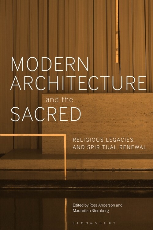 Modern Architecture and the Sacred : Religious Legacies and Spiritual Renewal (Paperback)