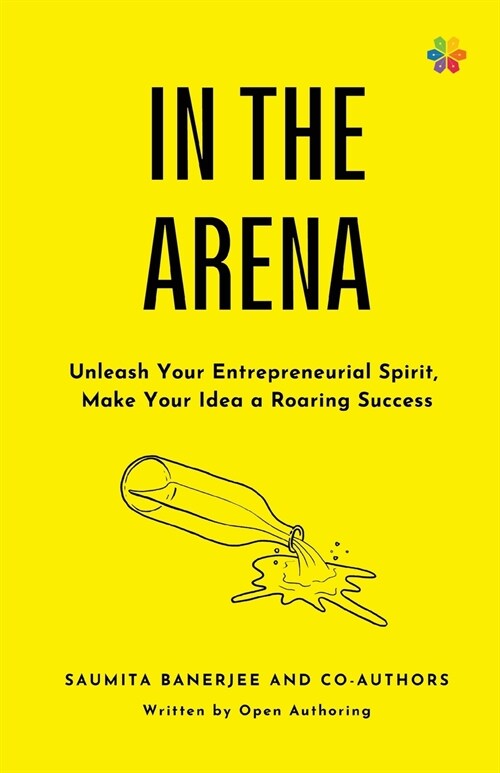 In the Arena: Unleash your entrepreneurial spirit, make your idea a roaring success (Paperback)