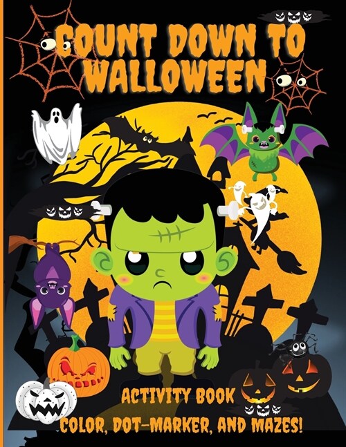 Count Down to Halloween: Activity Book, Color, Dot-Marker, and Maze, With 100 pages of Activities, Toddlers, Kindergarten, and Kids Ages 2-4, 3 (Paperback)
