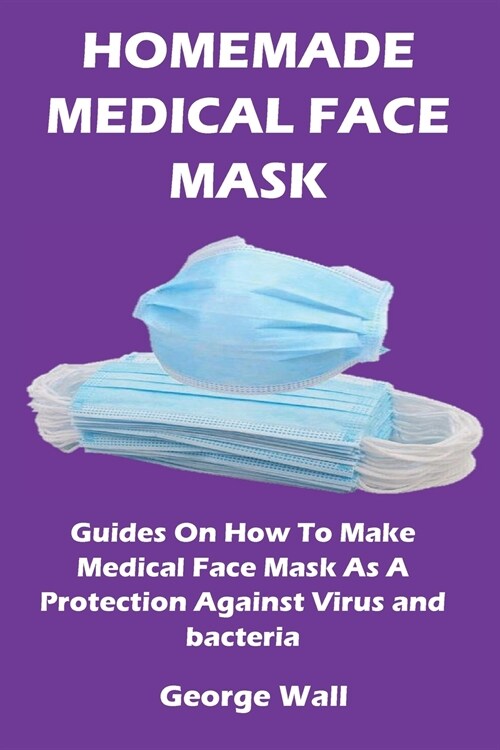HOMEMADE MEDICAL FACE MASK (Paperback)