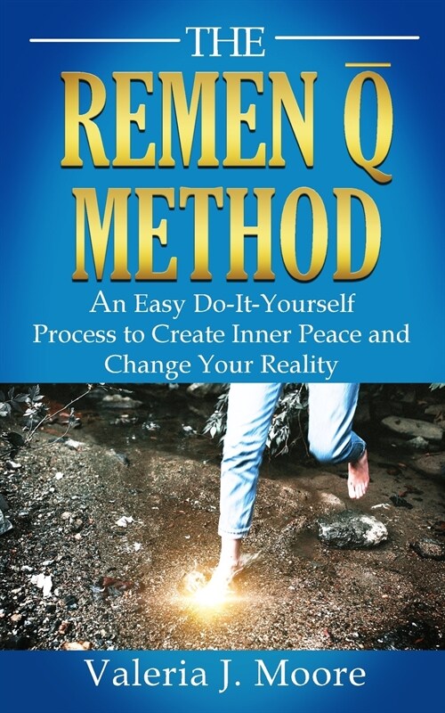 The Remen Q Method: An Easy Do-It-Yourself Process to Create Inner Peace and Change Your Reality (Paperback)