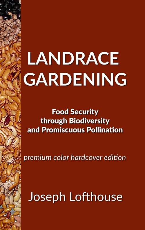 Landrace Gardening: Food Security Through Biodiversity And Promiscuous Pollination (Hardcover)