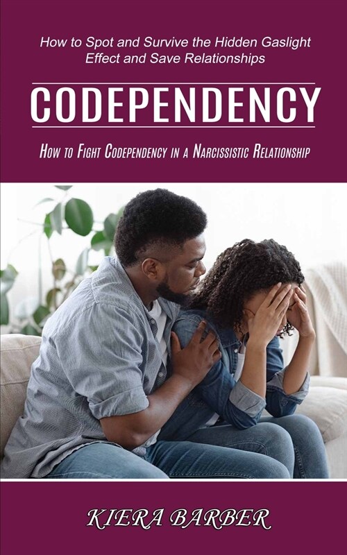 Codependency: How to Fight Codependency in a Narcissistic Relationship (How to Spot and Survive the Hidden Gaslight Effect and Save (Paperback)