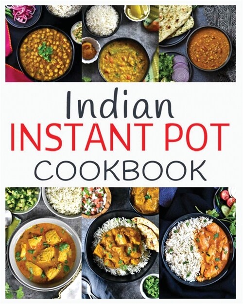 Indian Instant Pot Cookbook: Healthy and easy Indian Instant Pot Pressure Cooker Recipes (Paperback)