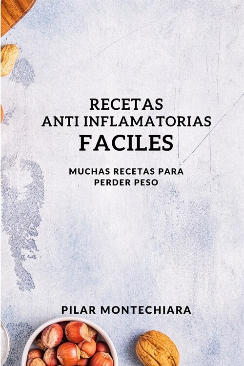 Recetas Anti Inflamatorias Faciles: Muchas Recetas Para Perder Peso (Paperback)