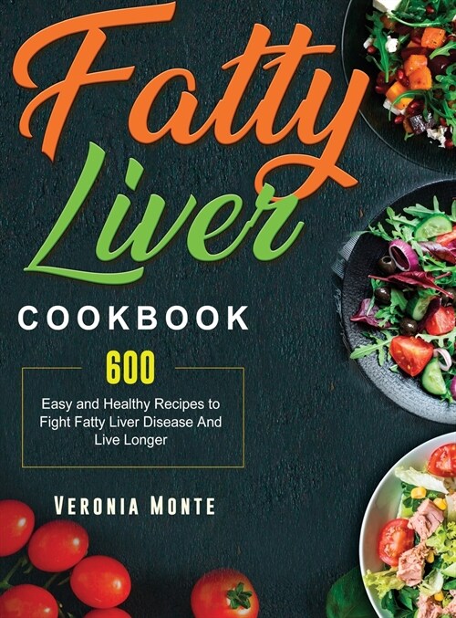 Fatty Liver Cookbook: 600 Easy and Healthy Recipes to Fight Fatty Liver Disease And Live Longer (Hardcover)