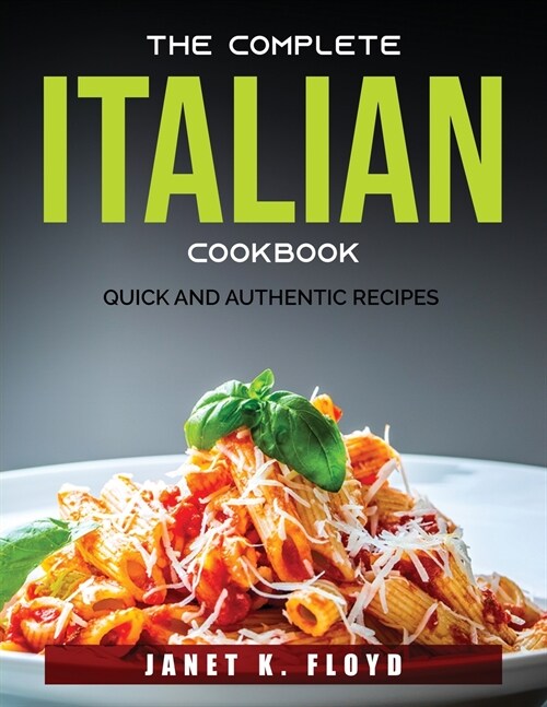 The Complete Italian Cookbook: Quick and authentic recipes (Paperback)