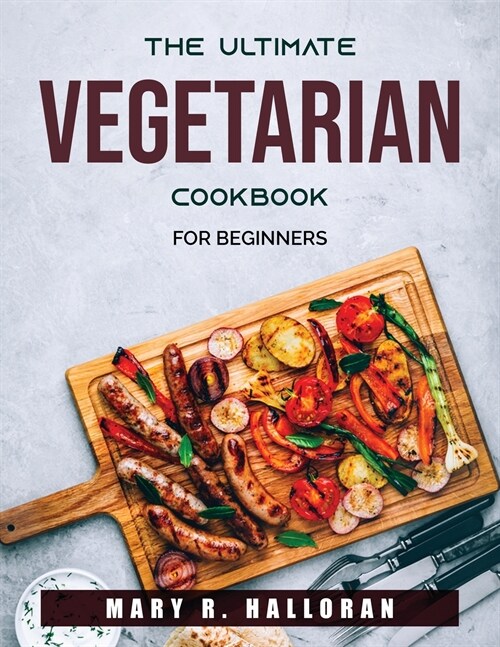 The Ultimate Vegetarian Cookbook: For beginners (Paperback)