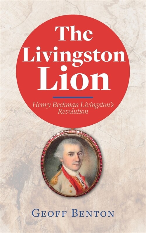 The Livingston Lion: Henry Beekman Livingstons Revolution (Paperback)