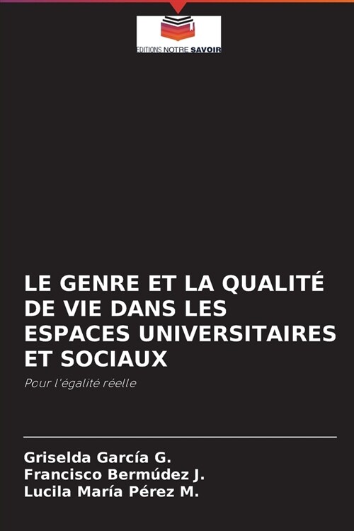 Le Genre Et La Qualit?de Vie Dans Les Espaces Universitaires Et Sociaux (Paperback)