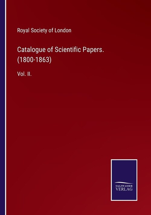 Catalogue of Scientific Papers. (1800-1863): Vol. II. (Paperback)