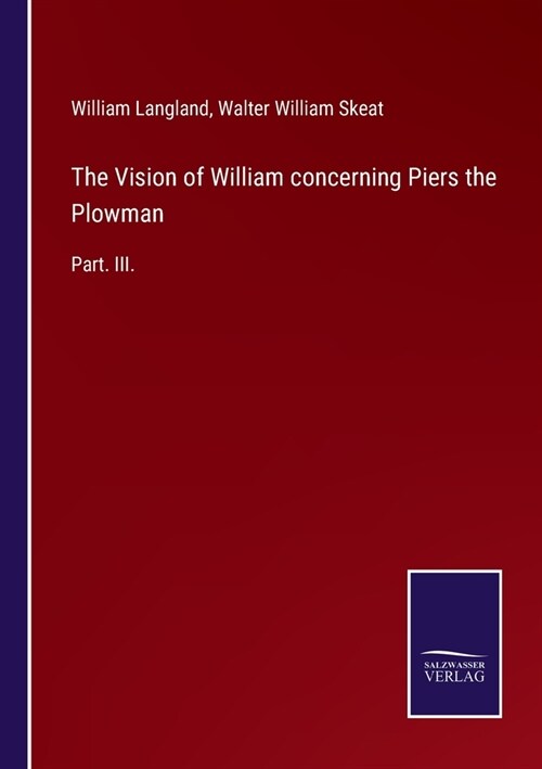 The Vision of William concerning Piers the Plowman: Part. III. (Paperback)