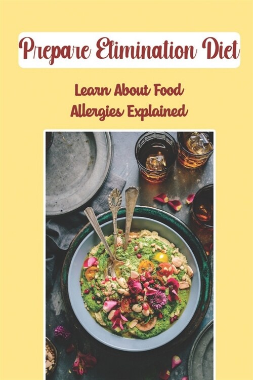 Prepare Elimination Diet: Learn About Food Allergies Explained: Food Allergies Explained (Paperback)