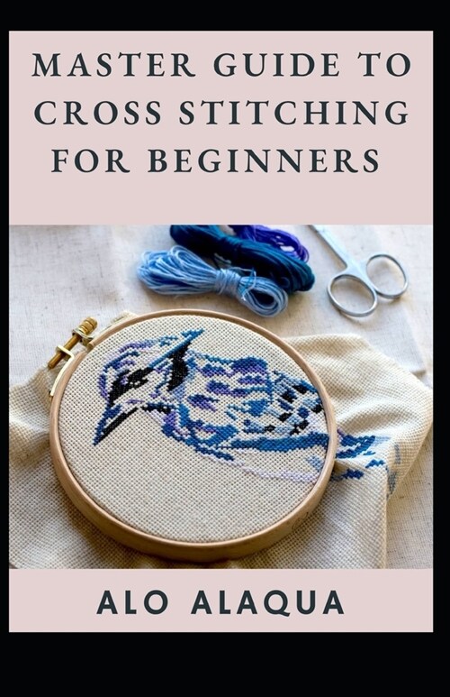 Master Guide To Cross Stitching For Beginners (Paperback)