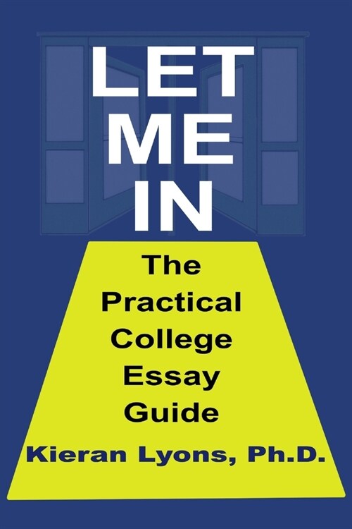 Let Me In: The Practical College Essay Guide (Paperback)