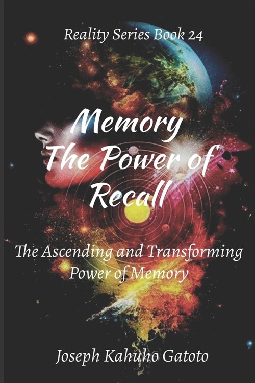 Memory - The Power of Recall: The Ascending and Transforming Power of Memory (Paperback)