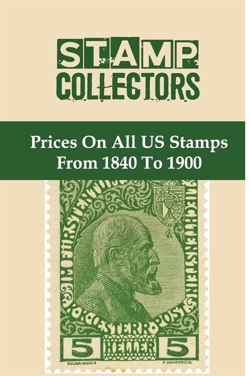 Stamp Collectors: Prices On All US Stamps From 1840 To 1900: Postage Stamp Collectors (Paperback)