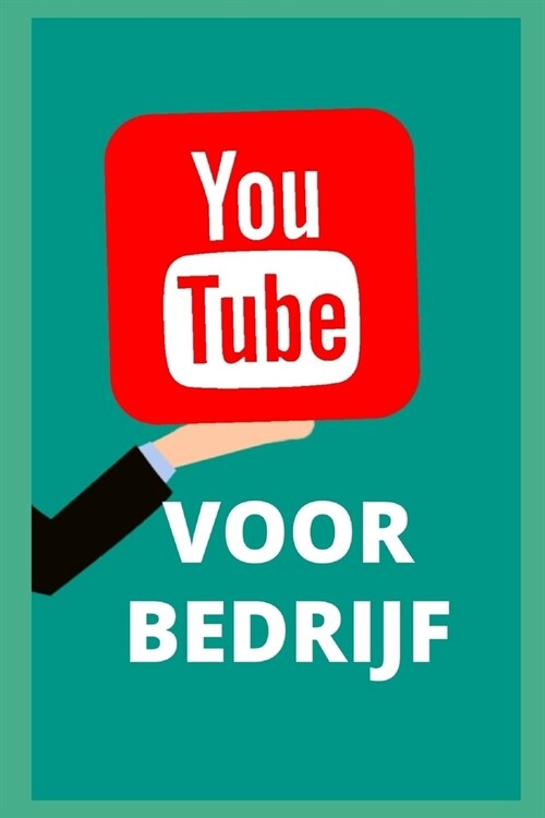 Youtube voor zaken. Alles wat u moet weten (Paperback)