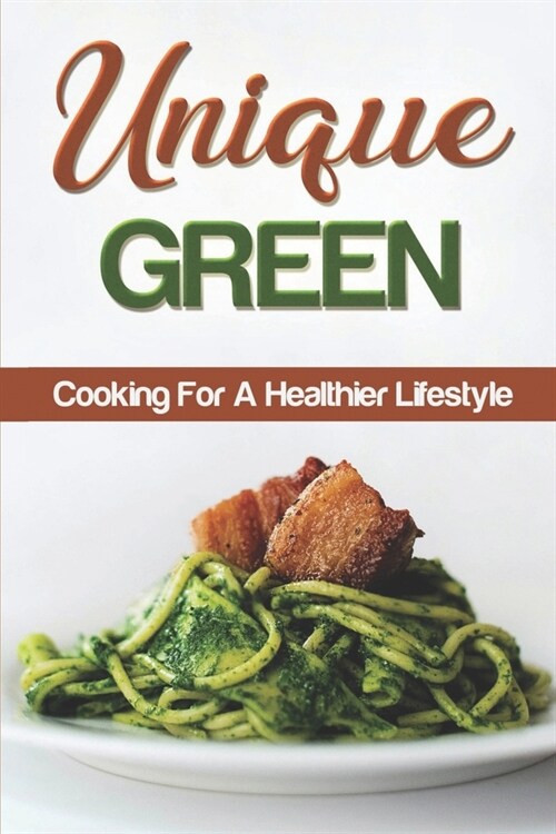 Unique Green: Cooking For A Healthier Lifestyle: Fast Cooking (Paperback)