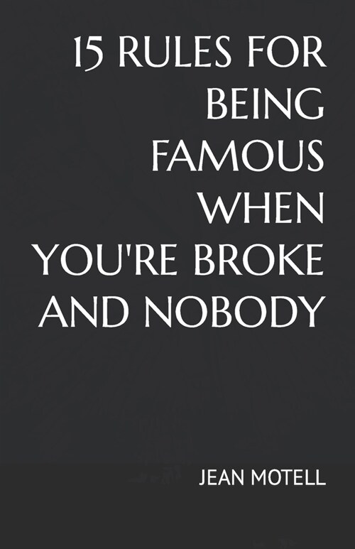 15 Rules for Being Famous When Youre Broke and Nobody (Paperback)