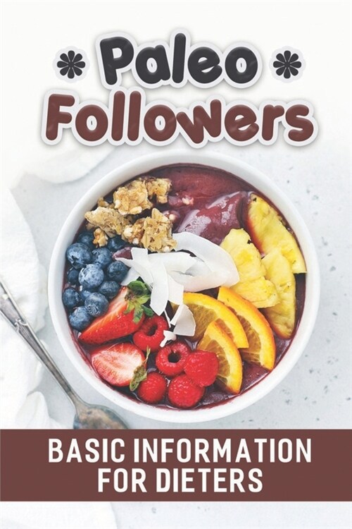 Paleo Followers: Basic Information For Dieters: Healthy Food Guide (Paperback)