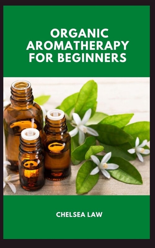 Organic Aromatherapy for Beginners (Paperback)