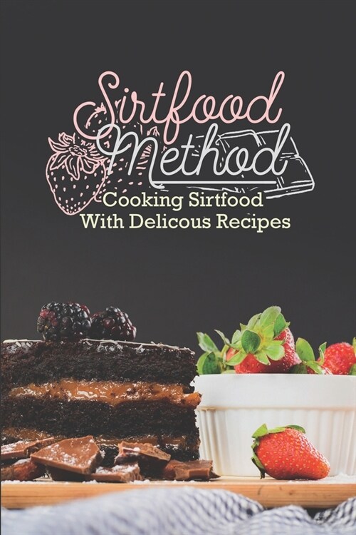 Sirtfood Method: Cooking Sirtfood With Delicous Recipes: Making Sirtfood Diet Food (Paperback)