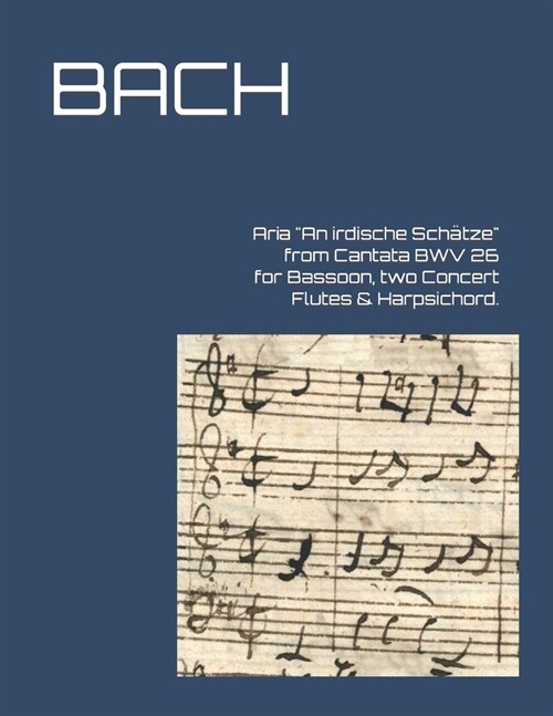 Aria An irdische Sch?ze from Cantata BWV 26 for Bassoon, two Concert Flutes & Harpsichord. (Paperback)