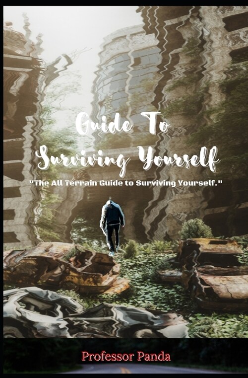 The Guide To Surviving Yourself: All Terrain Guide to Surviving Yourself (Paperback)