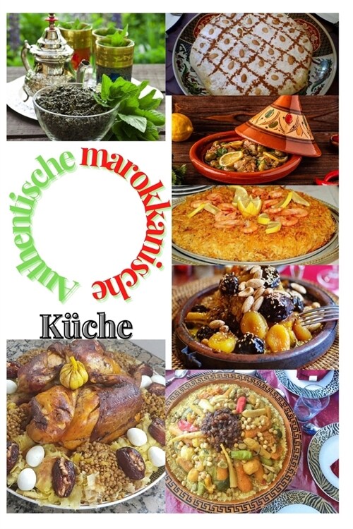 Authentische marokkanische K?he: Alle marokkanischen Gerichte Mehr als 500 k?tliche Gerichte (Paperback)