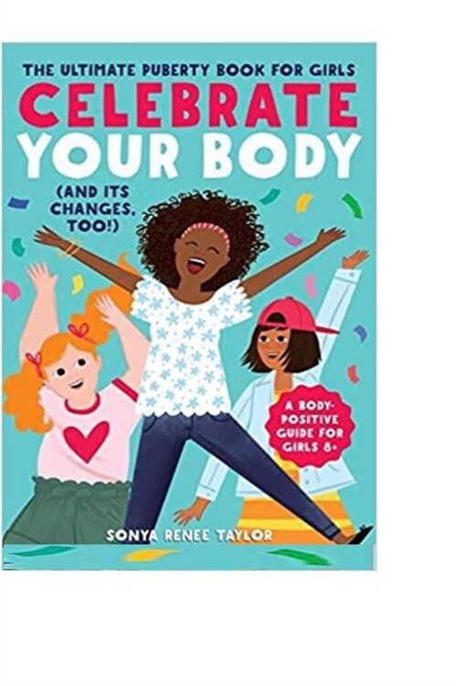 Celebrate Your Body (and Its Changes, Too!): The Ultimate Puberty Book for Girls (Paperback)