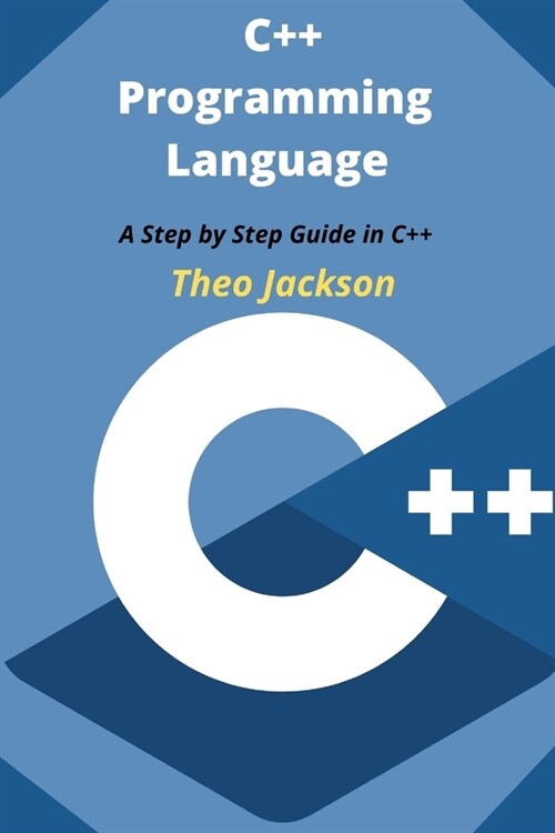 C++ Programming Language: A Step by Step Guide in C++ (Paperback)