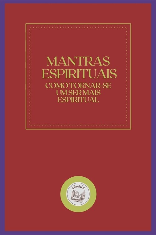 Mantras Espirituais: como tornar-se um ser mais espiritual (Paperback)