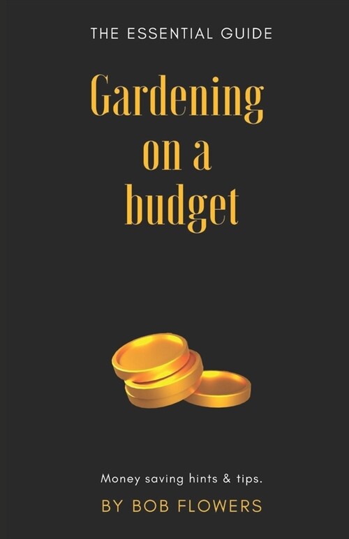 Gardening on a budget: The essential guide (Paperback)