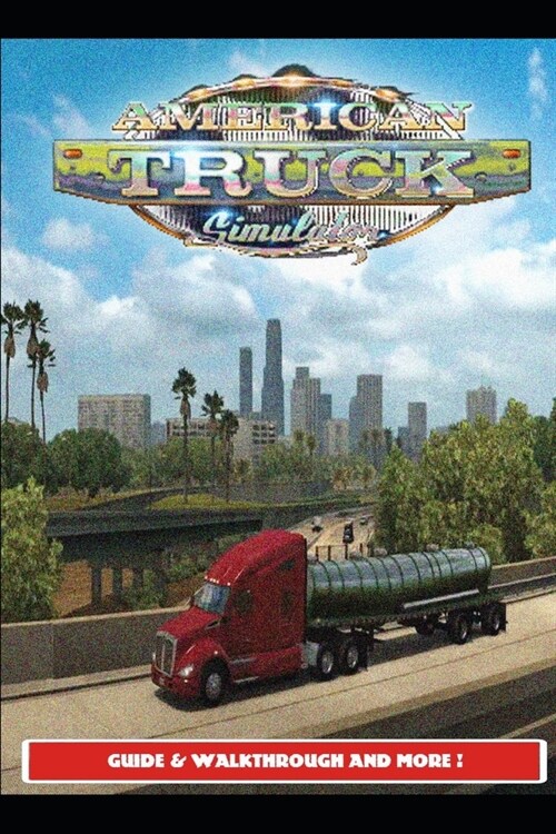 American Truck Simulator Guide & Walkthrough and MORE ! (Paperback)