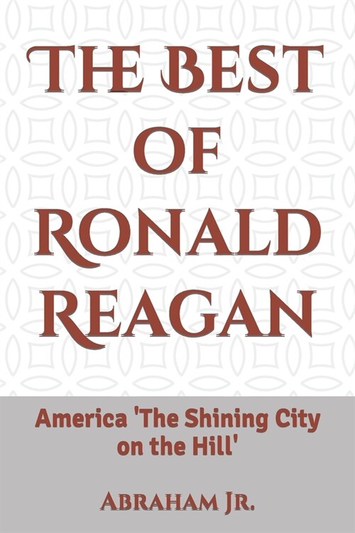 The Best of Ronald Reagan: America The Shining City on the Hill (Paperback)